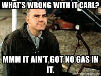 whats-wrong-with-it-carl-mmm-it-aint-got-no-gas-in-it.jpg