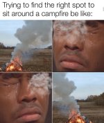 trying-find-right-spot-sit-around-campfire-be-like.jpg
